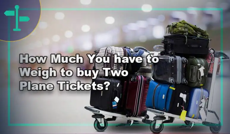 How Much Do You Have to Weigh to But Two Plane Tickets.